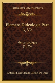 Paperback Elemens Dideologie Part 3, V2: de La Logique (1825) [French] Book