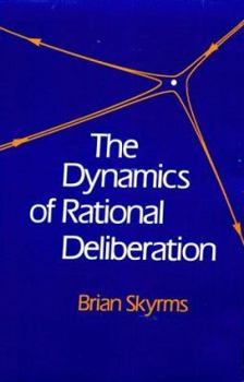 Hardcover The Dynamics of Rational Deliberation Book