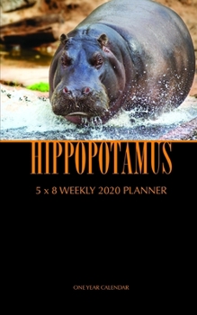 Hippopotamus 5 x 8 Weekly 2020 Planner: One Year Calendar