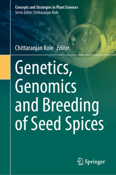 Genetics, Genomics and Breeding of Seed Spices (Concepts and Strategies in Plant Sciences)