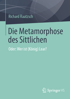 Paperback Die Metamorphose Des Sittlichen: Oder: Wer Ist (König) Lear? [German] Book
