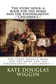 Paperback The story hour; a book for the home and the kindergarten. / Children's / Book