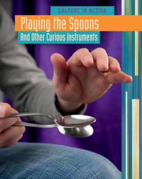 Library Binding Playing the Spoons: And Other Curious Instruments Book