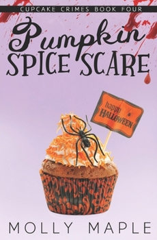 Pumpkin Spice Scare: A Small Town Cupcake Cozy Mystery - Book #4 of the Cupcake Crimes
