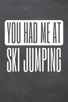 You Had Me At Ski Jumping: Ski Jumping Notebook, Planner or Journal | Size 6 x 9 | 110 Dot Grid Pages | Office Equipment, Supplies & Gear |Funny Ski Jumping Gift Idea for Christmas or Birthday