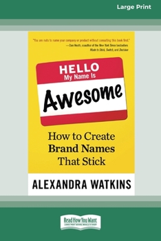 Paperback Hello, My Name Is Awesome: How to Create Brand Names That Stick [16 Pt Large Print Edition] Book