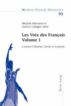 Les Voix Des Français - Volume 1: À Travers l'Histoire, l'École Et La Presse