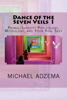 Paperback Dance of the Seven Veils I: Primal/Identity Psychology, Mythology, and Your Real Self Book