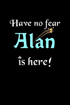Paperback Have No Fear, Alan Is Here: Personalized Journal With Name 6X9 Blank Lined Customized Gift Notebook For Alan Book