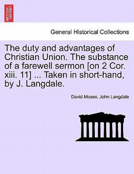 Paperback The Duty and Advantages of Christian Union. the Substance of a Farewell Sermon [on 2 Cor. XIII. 11] ... Taken in Short-Hand, by J. Langdale. Book