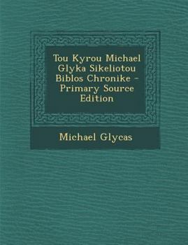 Paperback Tou Kyrou Michael Glyka Sikeliotou Biblos Chronike - Primary Source Edition [Latin] Book