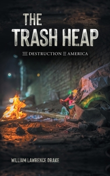 Paperback The Trash Heap: The Destruction of America Book