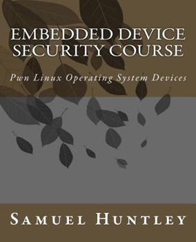Paperback Embedded Device Security Course: Pwn Linux Operating System Devices Book