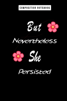 Composition Notebook: but Nevertheless She Persisted Mother's Day Gifts Women's, Journal 6 X 9, 100 Page Blank Lined Paperback Journal/Notebook