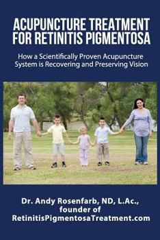 Paperback Acupuncture Treatment for Retinitis Pigmentosa: How a Scientifically Proven Acupuncture System Is Recovering and Preserving Vision Book