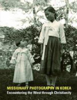 Hardcover Missionary Photography in Korea: Encountering the West Through Christianity Book