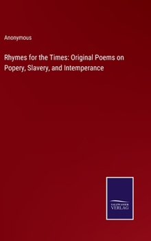 Hardcover Rhymes for the Times: Original Poems on Popery, Slavery, and Intemperance Book