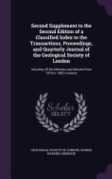 Second Supplement to the Second Edition of a Classified Index to the Transactions, Proceedings, and Quarterly Journal of the Geological Society of London: Including All the Memoirs and Notices from 18