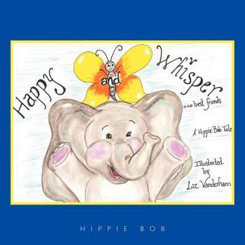 Paperback Happy and Whisper...best friends.: A Hippie Bob Tale (TM) Book