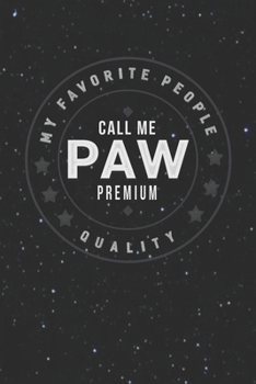 Paperback My Favorite People Call Me Paw Premium Quality: Family life Grandpa Dad Men love marriage friendship parenting wedding divorce Memory dating Journal B Book