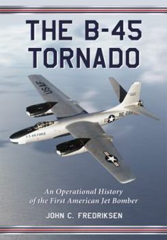 Paperback The B-45 Tornado: An Operational History of the First American Jet Bomber Book