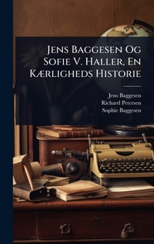 Hardcover Jens Baggesen Og Sofie V. Haller, En KÃ]rligheds Historie [Danish] Book