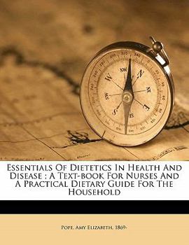 Paperback Essentials of Dietetics in Health and Disease; A Text-Book for Nurses and a Practical Dietary Guide for the Household Book
