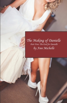 Paperback The Making of Danielle: Part Five: The End For Danielle Book