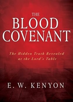 Paperback The Blood Covenant: The Hidden Truth Revealed at the Lord's Table Book