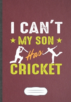 Paperback I Can'T My Son Has Cricket: Funny Cricket Player Lined Notebook Journal For Cricket Coach, Inspirational Saying Unique Special Birthday Gift Cute Book