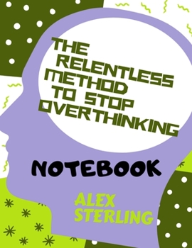 Paperback The relentless method to stop overthinking: Notebook Book