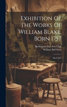 Hardcover Exhibition Of The Works Of William Blake, Born 1757: Died 1827 Book