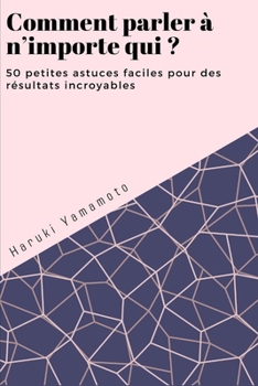 Paperback Comment parler à n'importe qui ? 50 petites astuces faciles pour des résultats incroyables [French] Book