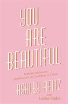 Hardcover You Are Beautiful: A Model Makeover from Insecure to Confident in Christ Book