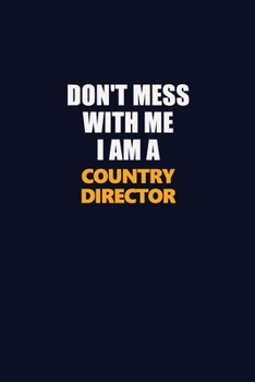 Paperback Don't Mess With Me I Am A Country Director: Career journal, notebook and writing journal for encouraging men, women and kids. A framework for building Book