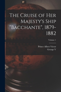 Paperback The Cruise of Her Majesty's Ship "Bacchante", 1879-1882; Volume 1 Book