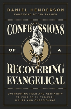 Paperback Confessions of a Recovering Evangelical: Overcoming Fear and Certainty to Find Faith Through Doubt and Questioning Book