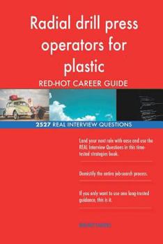 Paperback Radial drill press operators for plastic RED-HOT Career; 2527 REAL Interview Que Book