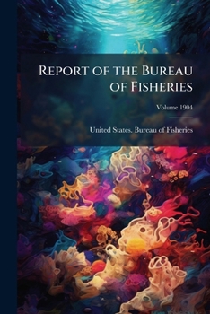 Paperback Report of the Bureau of Fisheries; Volume 1904 Book