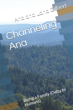 Paperback Channeling Ana: Being a Family (Deity to Humans) Book