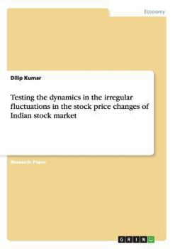 Paperback Testing the dynamics in the irregular fluctuations in the stock price changes of Indian stock market Book
