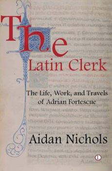 Paperback The Latin Clerk: The Life, Work and Travels of Adrian Fortescue Book