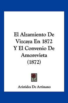 Paperback El Alzamiento De Vizcaya En 1872 Y El Convenio De Amorevieta (1872) [Spanish] Book