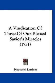 Paperback A Vindication Of Three Of Our Blessed Savior's Miracles (1731) Book