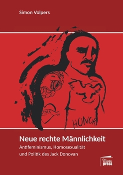Neue rechte Männlichkeit: Antifeminismus, Homosexualität und Politik des Jack Donovan (German Edition)