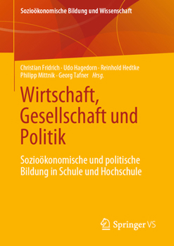 Wirtschaft, Gesellschaft und Politik: Sozioökonomische und politische Bildung in Schule und Hochschule (Sozioökonomische Bildung und Wissenschaft)