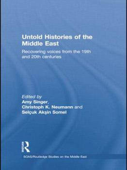 Paperback Untold Histories of the Middle East: Recovering Voices from the 19th and 20th Centuries Book