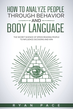 Paperback How to Analyze People Through Behavior and Body Language: The Secret Science of Speed Reading People to Influence Decisions and Win. Book