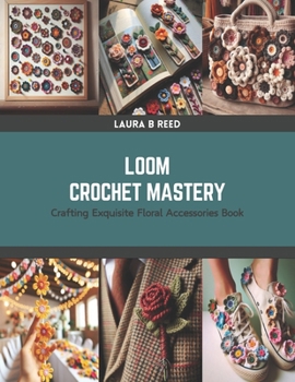 Paperback Loom Crochet Mastery: Crafting Exquisite Floral Accessories Book