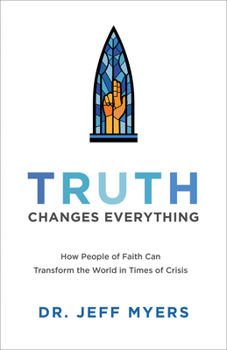 Paperback Truth Changes Everything: How People of Faith Can Transform the World in Times of Crisis Book
